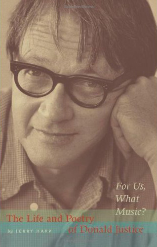 For Us What Music?: The Life and Poetry of Donald Justice