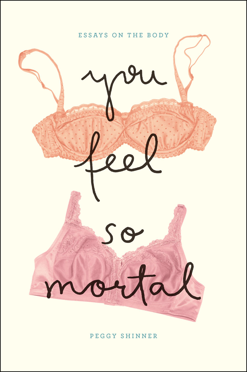 You Feel So Mortal: Essays on the Body - Center for Literary
